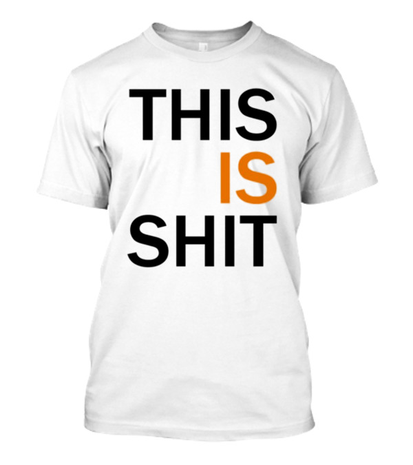 THIS IS SHIT T-Shirt