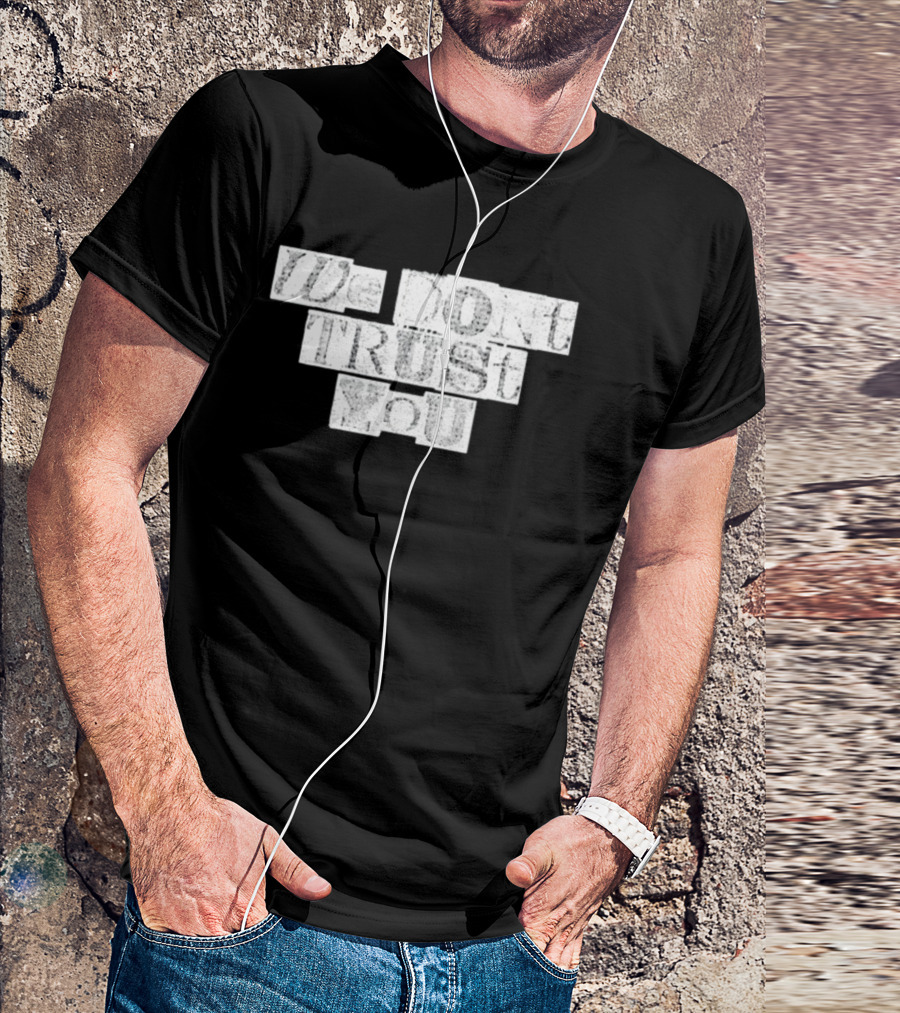 We Dont Trust You Wdty Ransom Stencil T-Shirt