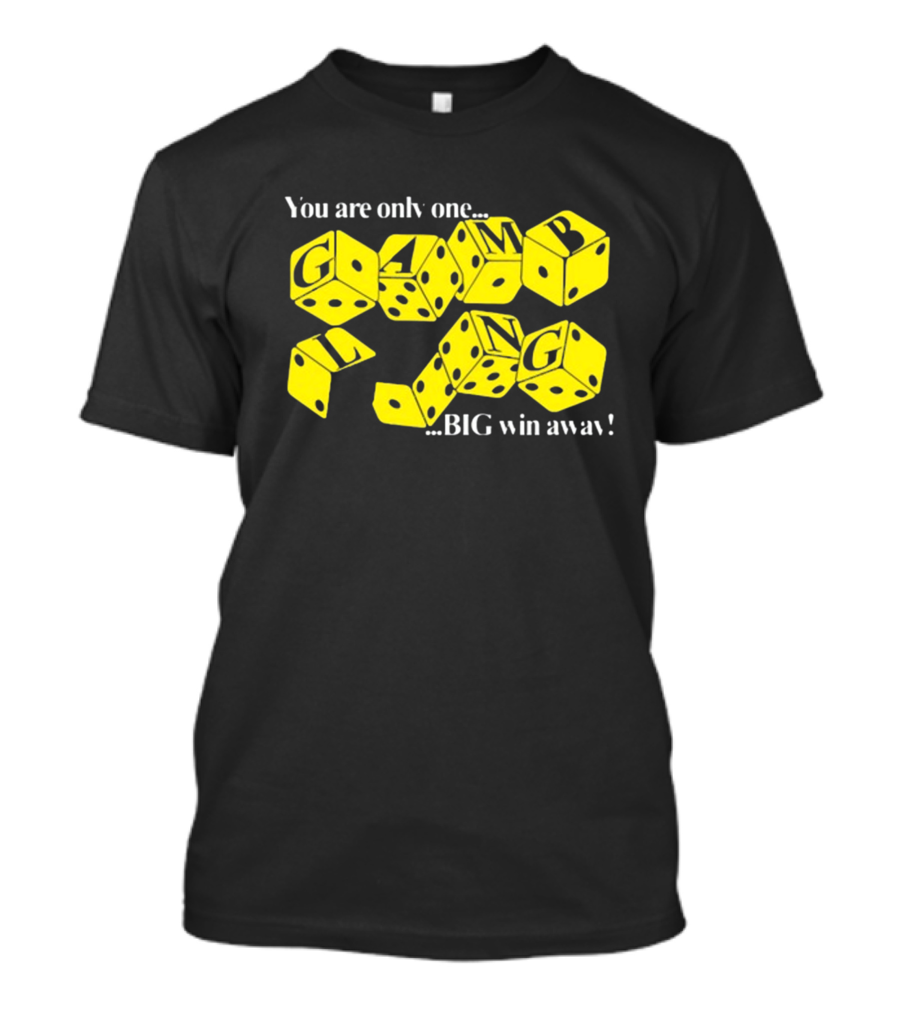 Theclassyshirts You Are Only One Big Win Away Gambling Dice Text T-Shirt