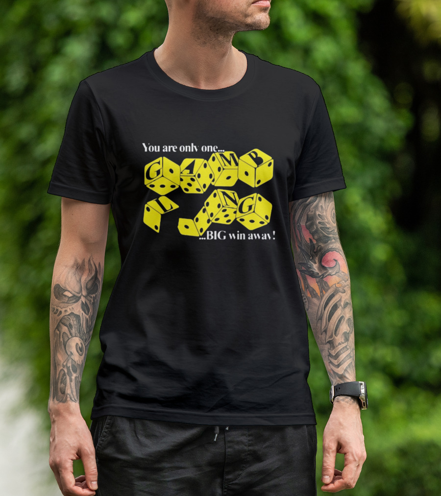 Theclassyshirts You Are Only One Big Win Away Gambling Dice Text T-Shirt