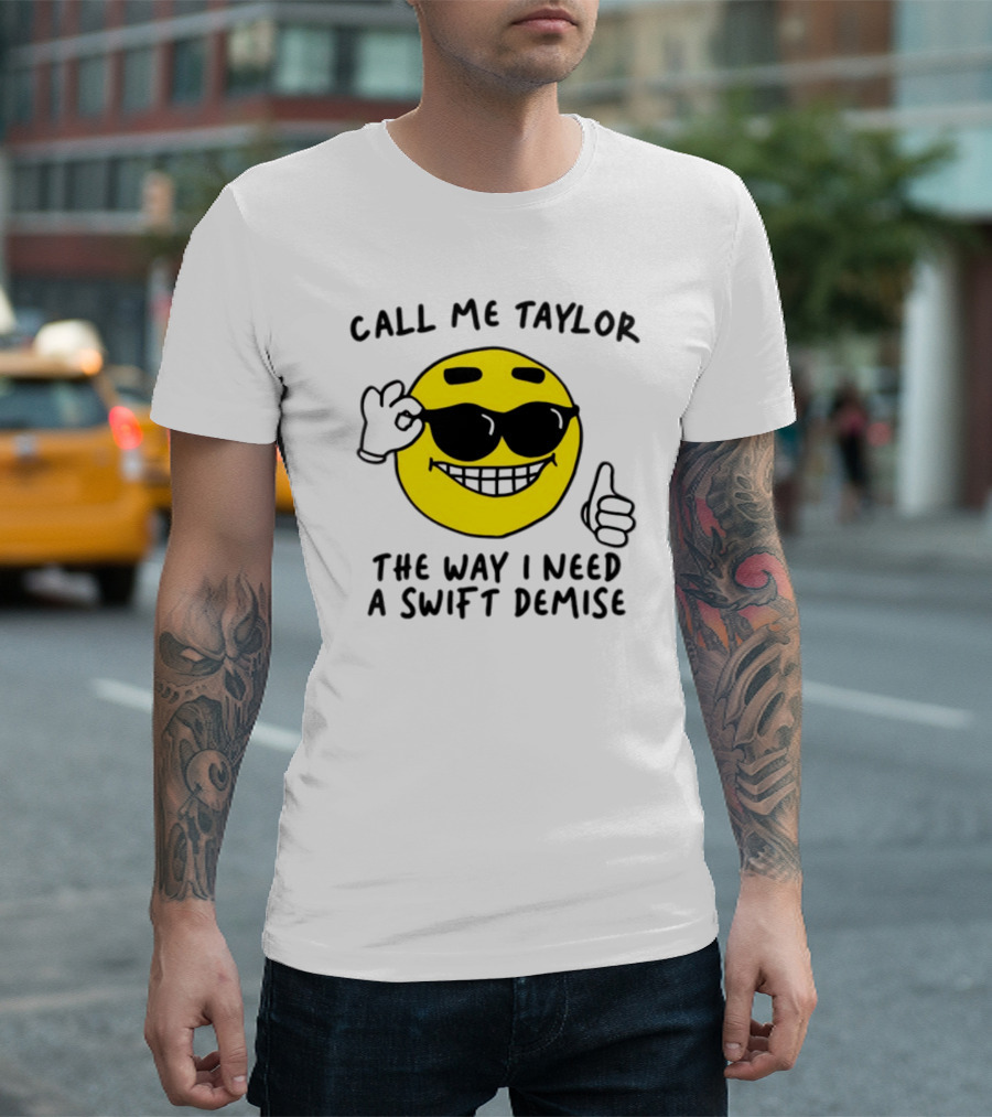 Call Me Taylor The Way I Need A Swift Demise Emoji T-Shirt