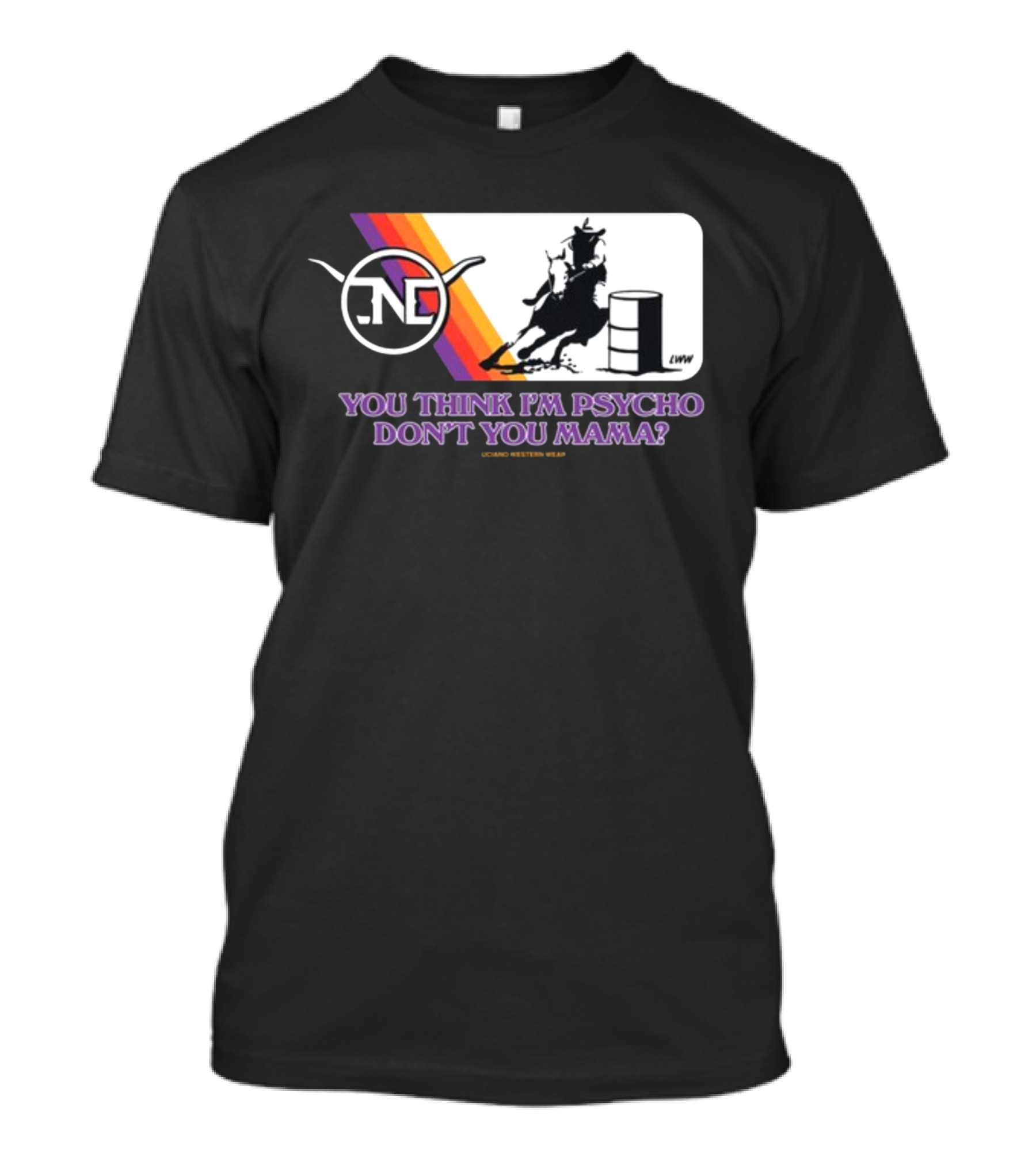 Lone Star Western Wear Barrel Racer You Think I'm Psycho Don't You Mama Retro Rodeo T-Shirt