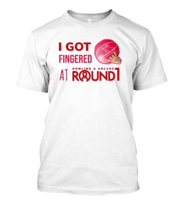 I Got Fingered Bowling And Arcade At Round1 Bowling Ball Hand T-Shirt