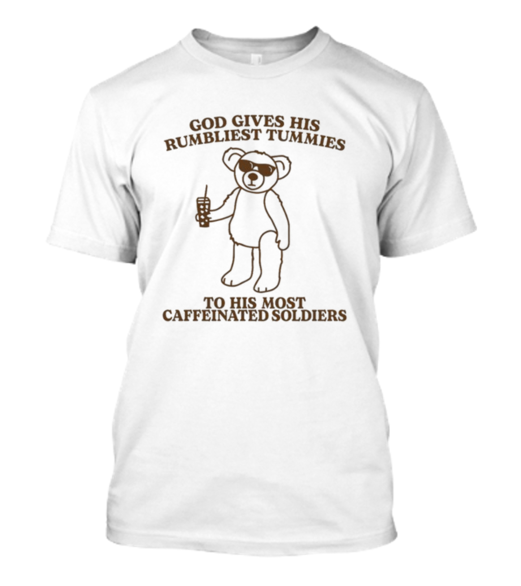 God Gives His Rumbliest Tummies To His Most Caffeinated Soldiers Bear With Drink T-Shirt