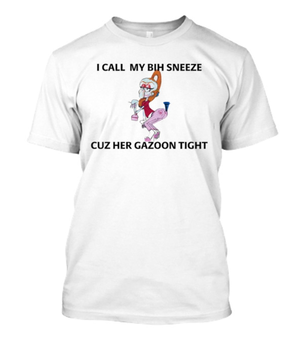 I Call My Bih Sneeze Cuz Her Gazoon Tight Hip Grandma Cartoon T-Shirt