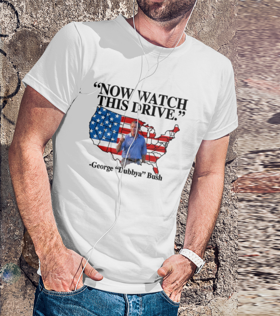 George Dubbya Bush Now Watch This Drive USA Map T-Shirt