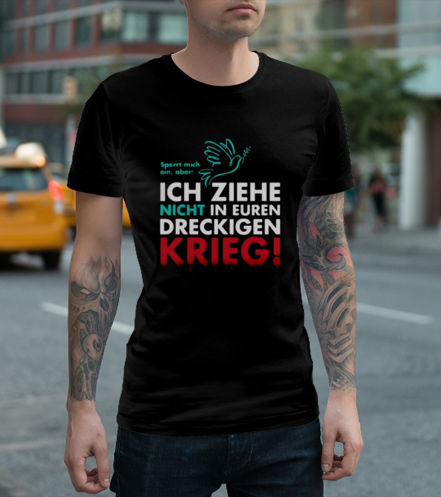 Sperrt Mich Ein Aber Ich Ziehe Nicht In Euren Dreckigen Krieg Dove Image T-Shirt