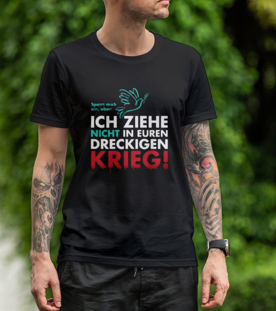 Sperrt Mich Ein Aber Ich Ziehe Nicht In Euren Dreckigen Krieg Dove Image T-Shirt