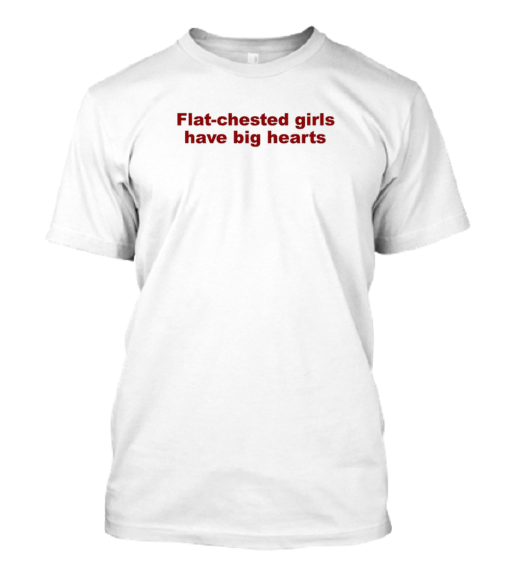 Flat Chested Girls Have Big Hearts T-Shirt