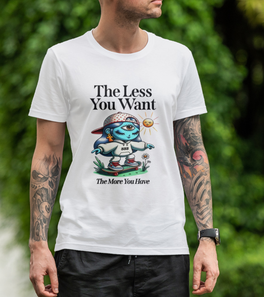The Less You Want The More You Have 333 Skater Cyclops And Sun T-Shirt
