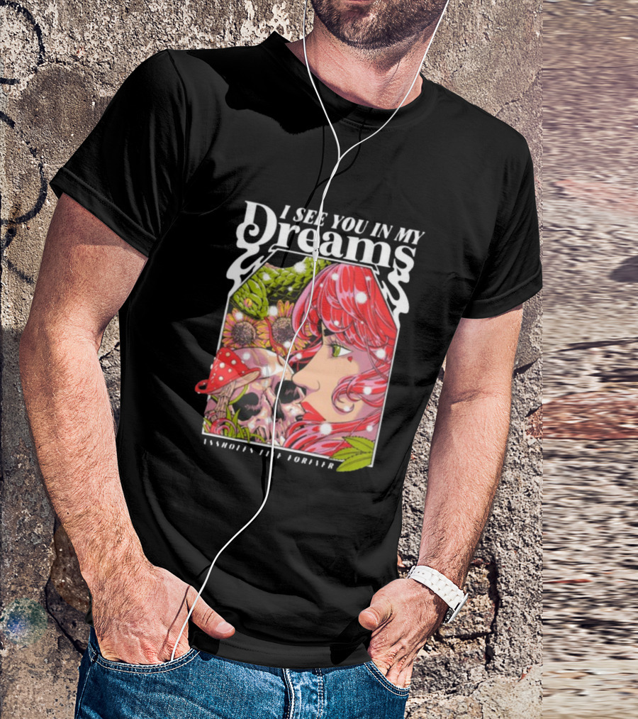 I See You In My Dreams Assholes Live Forever Skull Anime T-Shirt