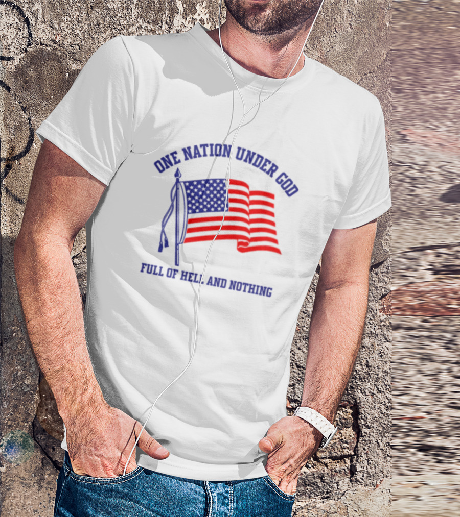 One Nation Under God Full Of Hell And Nothing American Flag Bandofnothing T-Shirt