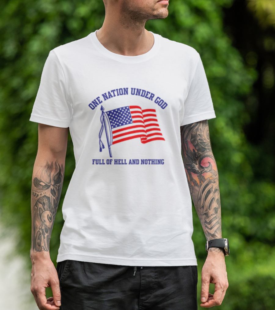 One Nation Under God Full Of Hell And Nothing American Flag Bandofnothing T-Shirt