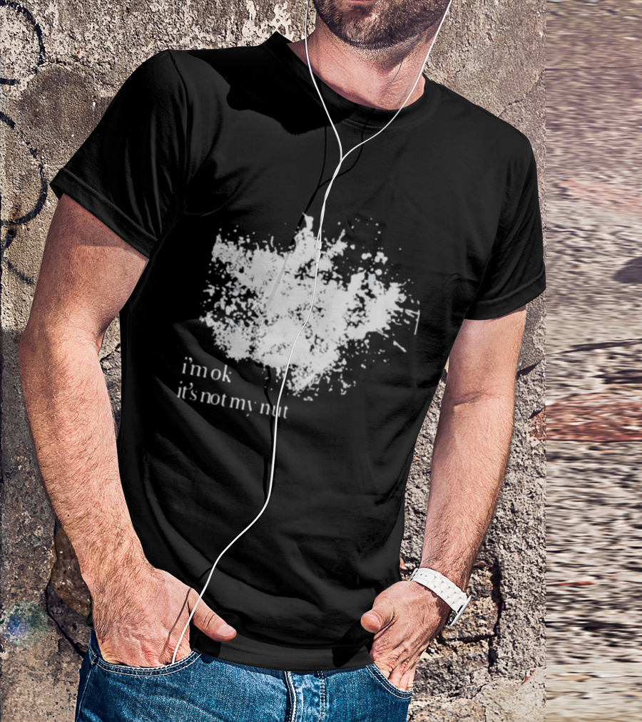 I'm Ok It's Not My Nut White Splatter T-Shirt