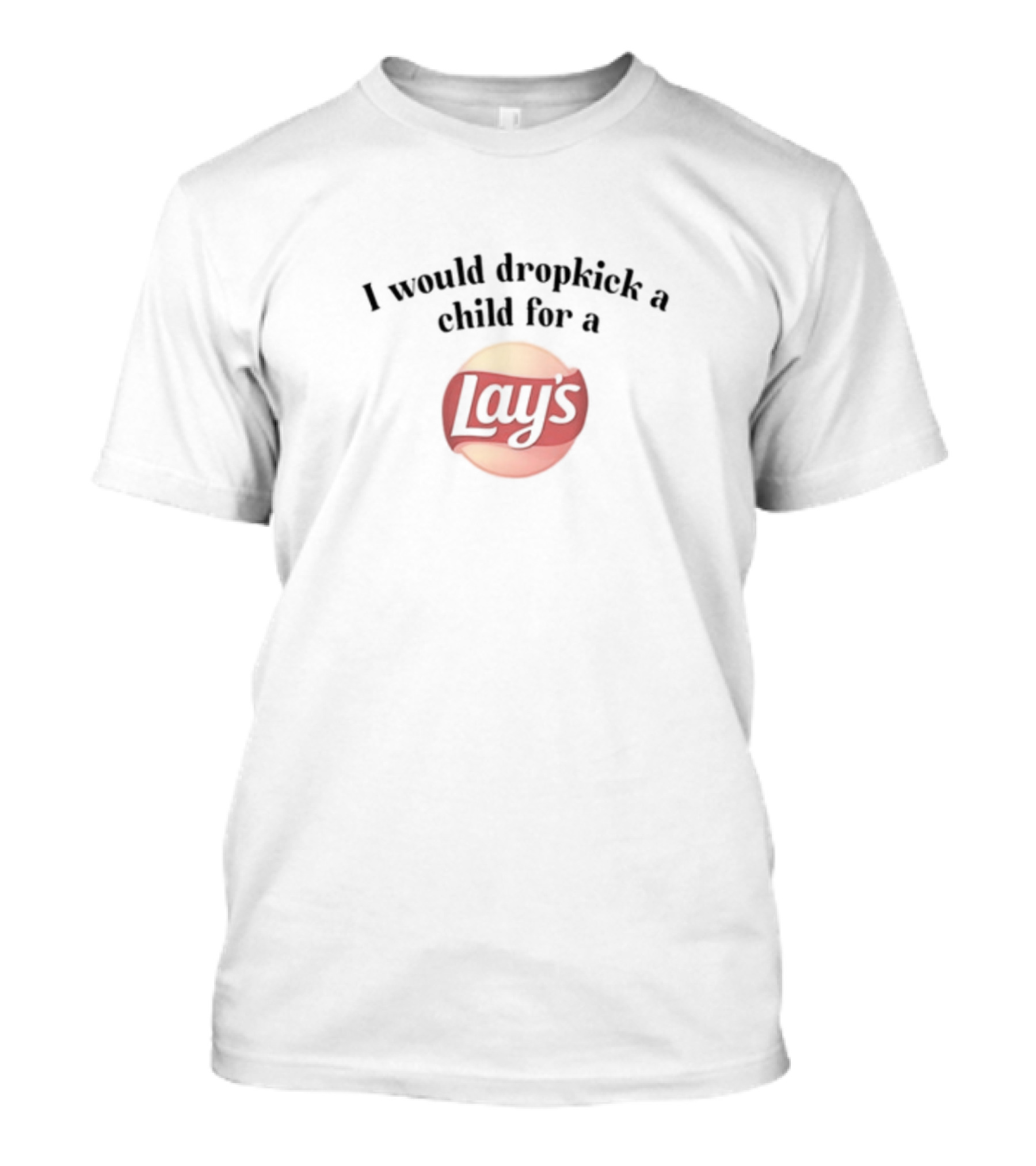 Unethicalthreads I Would Dropkick A Child For A Lay's Chip T-Shirt