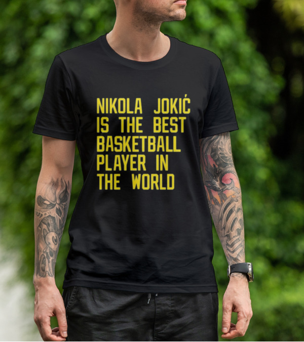 Nikola Jokić Is The Best Basketball Player In The World T-Shirt