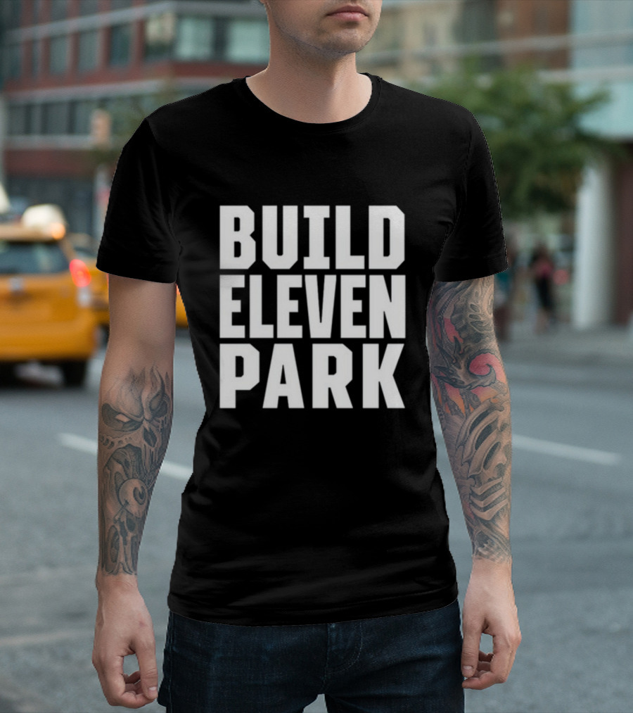 Build Eleven Park Soccer Stadium Initiative T-Shirt