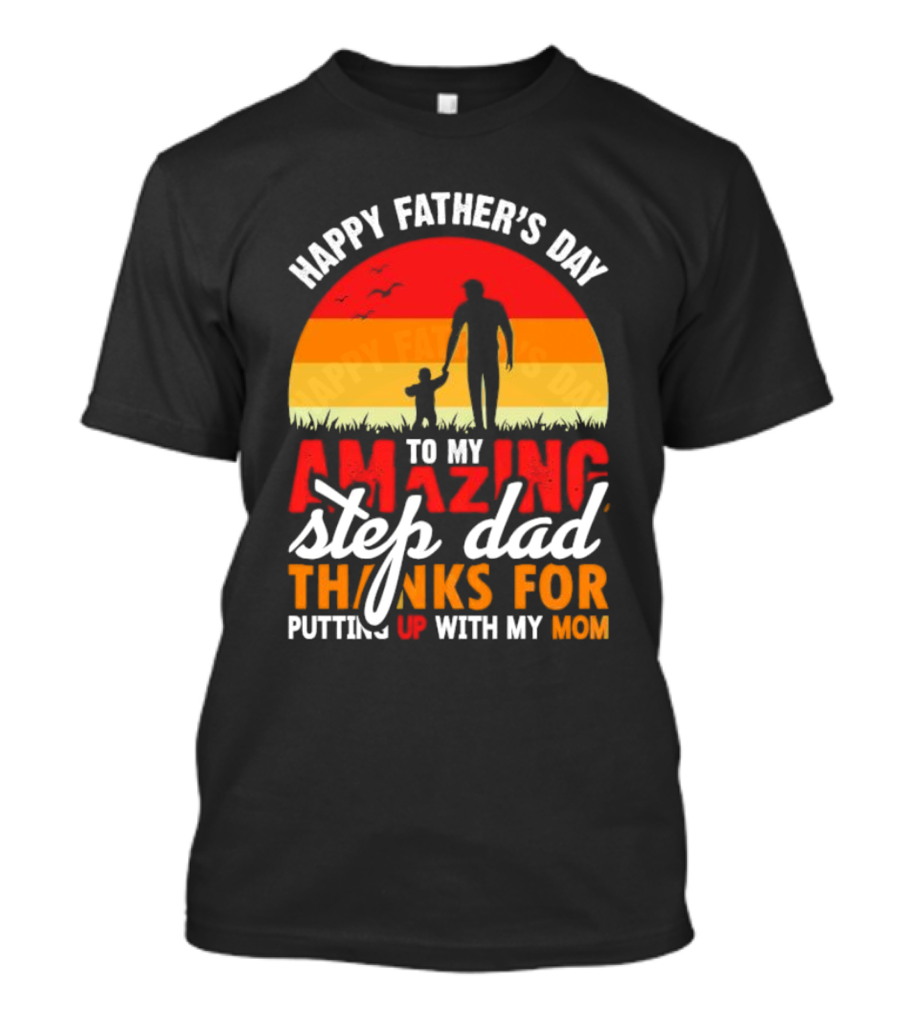 Happy Father’s Day To My Amazing Step Dad Thanks For Putting Up With My Mom 2024 Silhouette Sunset T-Shirt
