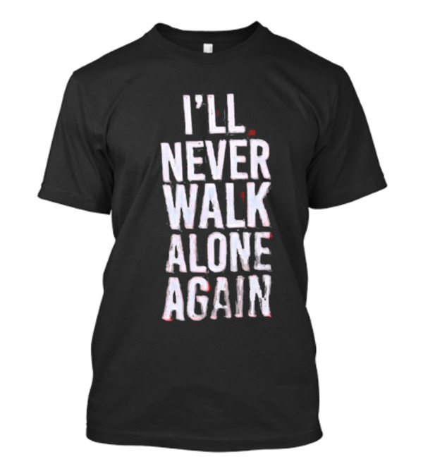 I'll Never Walk Alone Again T-Shirt