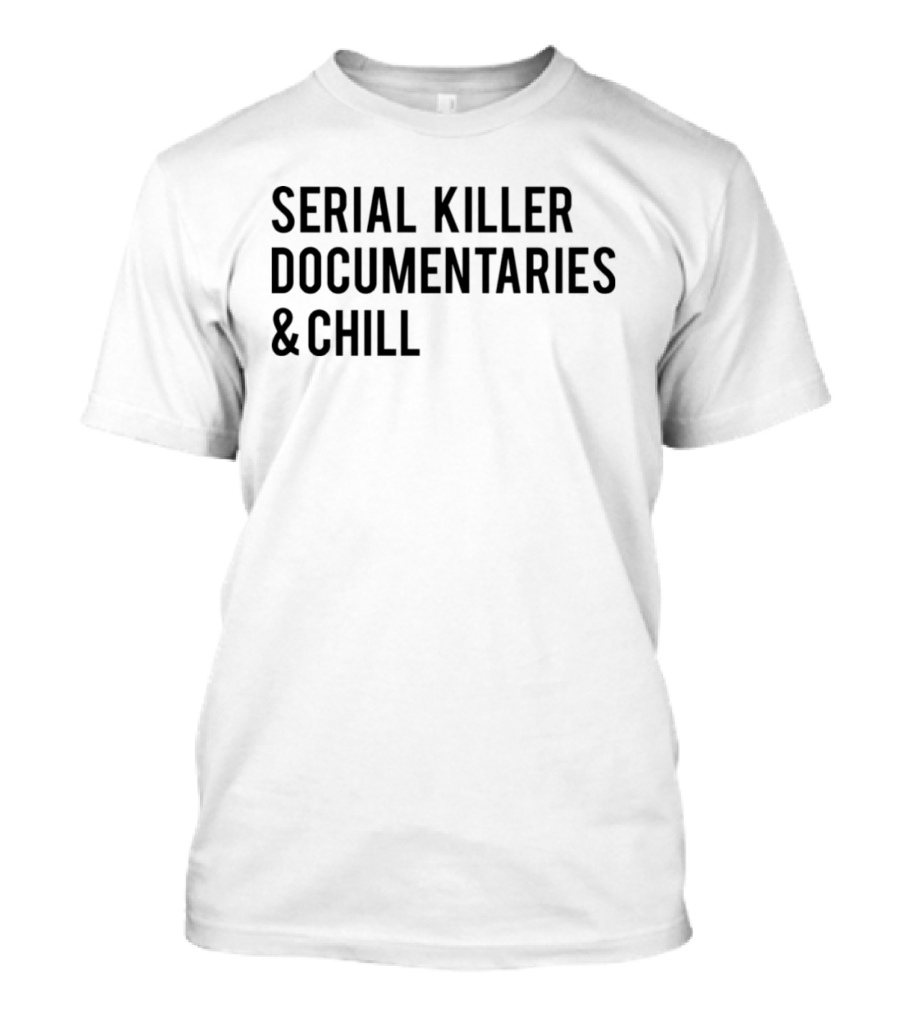 Serial Killer Documentaries And Chill Dark Humor Trend T-Shirt