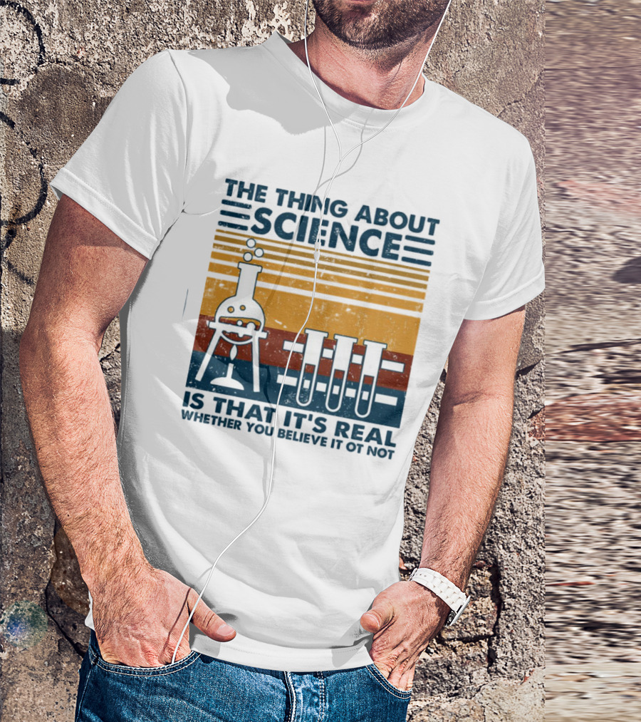 The Thing About Science Is That It's Real Whether You Believe It Or Not Flask And Test Tubes T-Shirt
