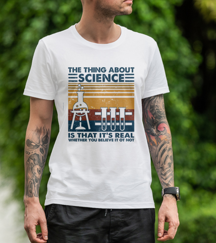 The Thing About Science Is That It's Real Whether You Believe It Or Not Flask And Test Tubes T-Shirt