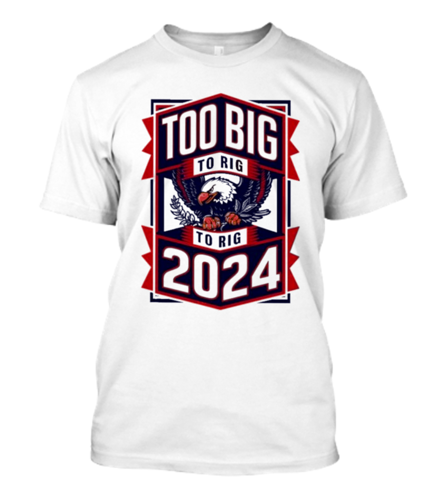 Too Big To Rig 2024 Patriotic Eagle Emblem T-Shirt