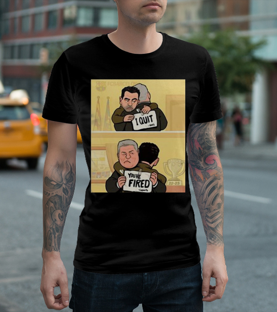 I Quit You're Fired Xavi Barcelona Comic Meme T-Shirt