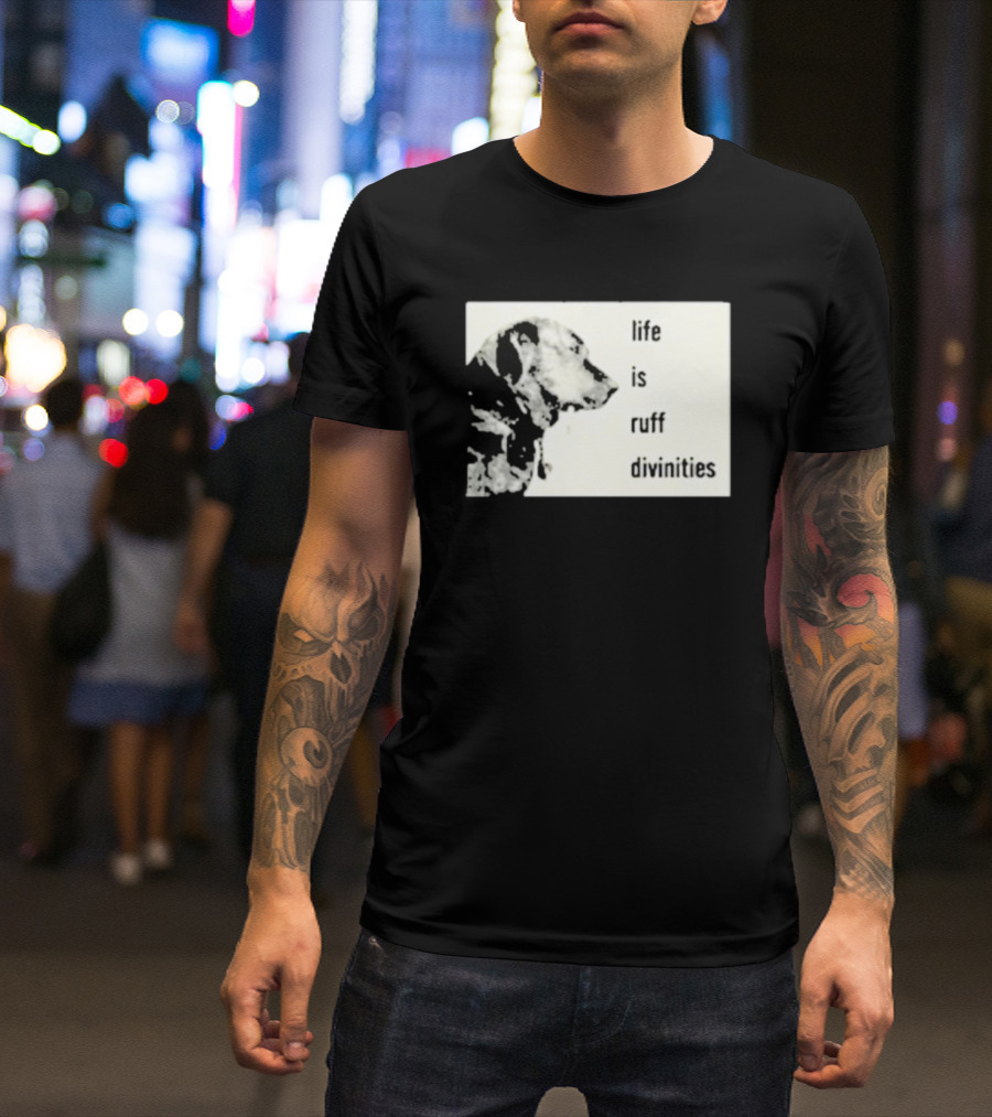 Life Is Ruff Divinities Dog Profile T-Shirt