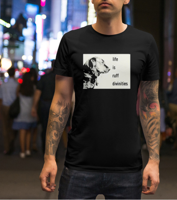 Life Is Ruff Divinities Dog Profile T-Shirt