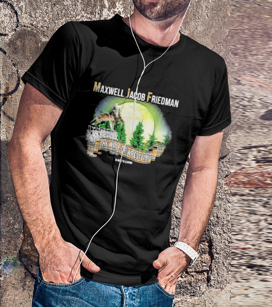 Maxwell Jacob Friedman The Wolf Of Wrestling Im Not F’n Leaving Forest Scene T-Shirt