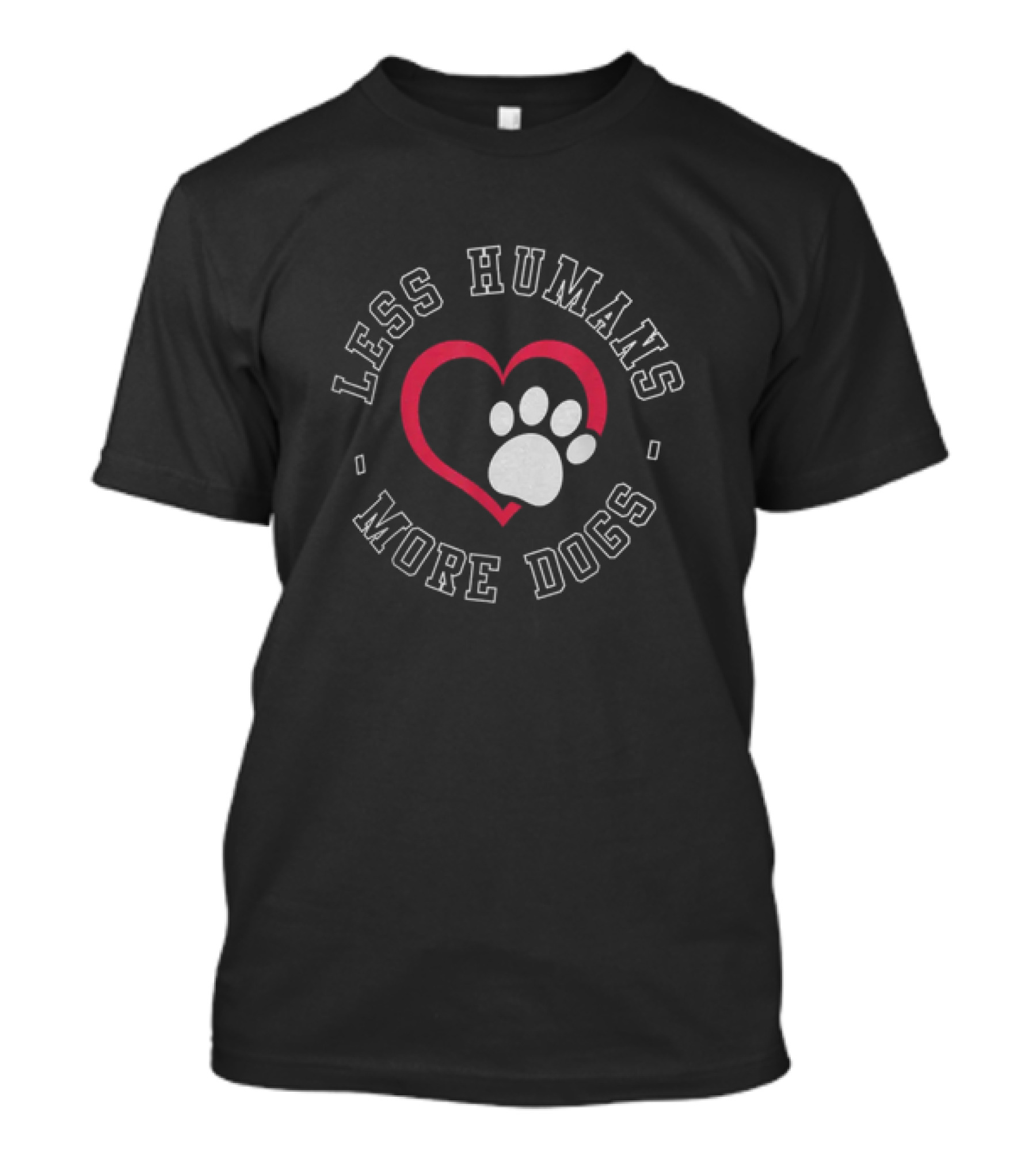 Less Humans More Dogs Heart Paw Funny Dog Lover Humour T-Shirt