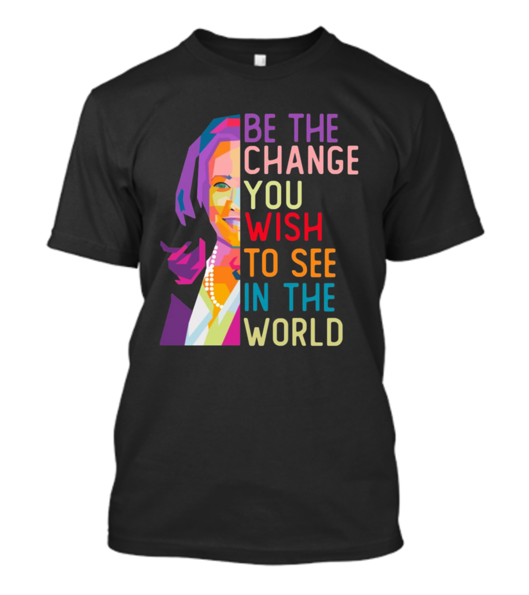 Be The Change You Wish To See In The World Kamala Harris LGBT T-Shirt