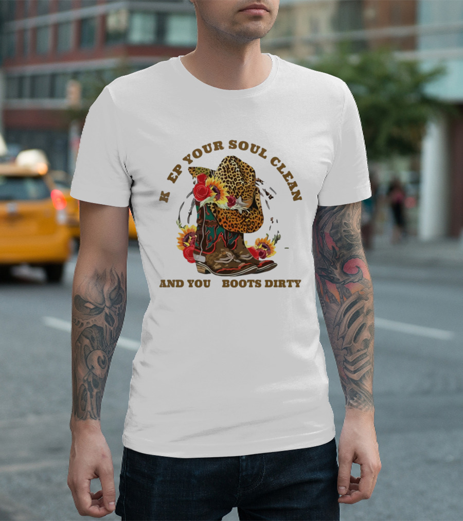 Keep Your Soul Clean and Your Boots Dirty Leopard Cowboy Hat Roses Sunflowers T-Shirt