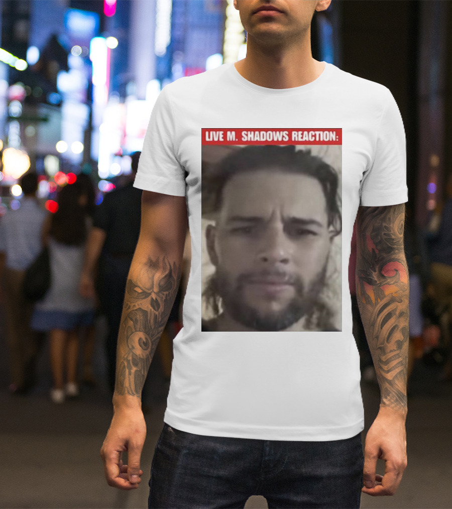 LIVE M. SHADOWS REACTION: MEME FACE IMAGE T-Shirt