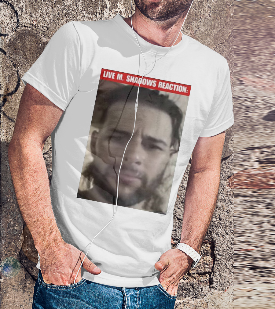 LIVE M. SHADOWS REACTION: MEME FACE IMAGE T-Shirt