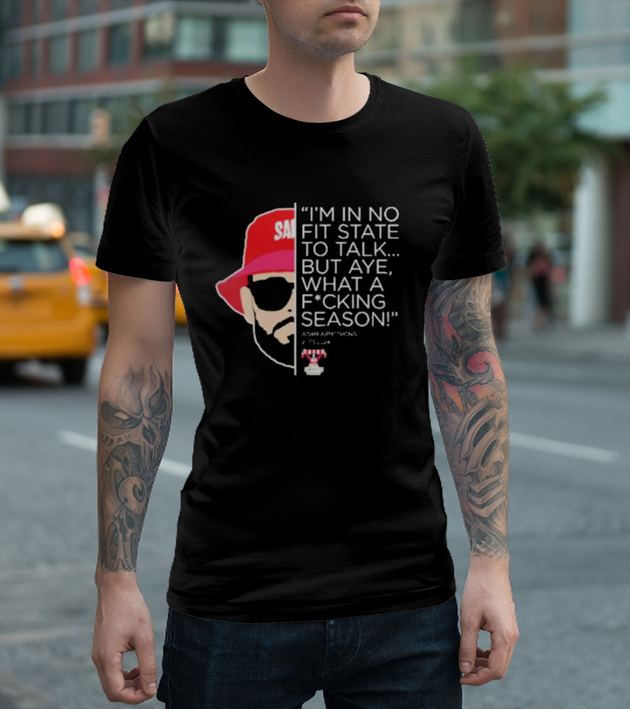 I'M IN NO FIT STATE TO TALK BUT AYE WHAT A FCKING SEASON ADAM ARMSTRONG 95-96 RED HAT SUNGLASSES T-Shirt