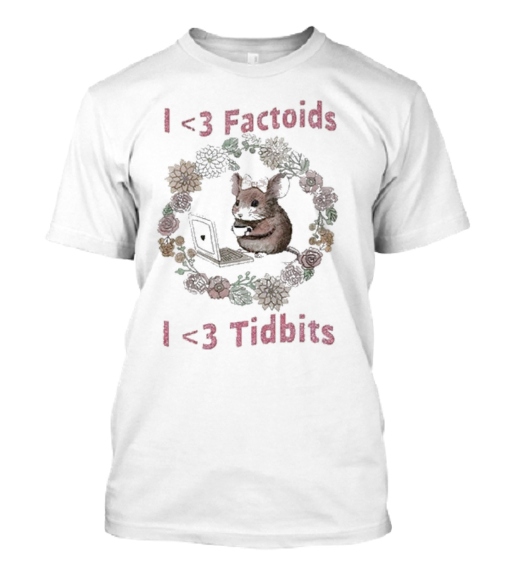 I Love Factoids I Love Tidbits Cute Mouse With Laptop And Floral Border T-Shirt