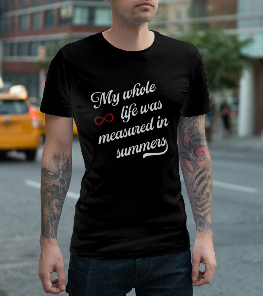 My Whole Life Was Measured In Summers Infinity Symbol Cousins Beach Forever T-Shirt