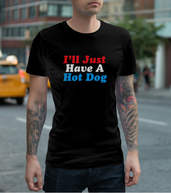I'll Just Have A Hot Dog Red White Blue Text T-Shirt