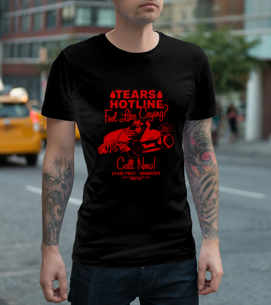 TEARS HOTLINE Feel Like Crying? Call Now (+44) 7921 - 5846CRY T-Shirt
