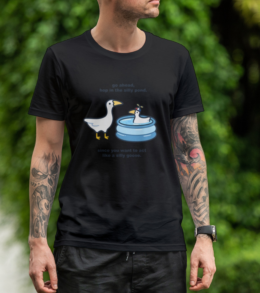 Hop In The Silly Pond Act Like A Silly Goose T-Shirt