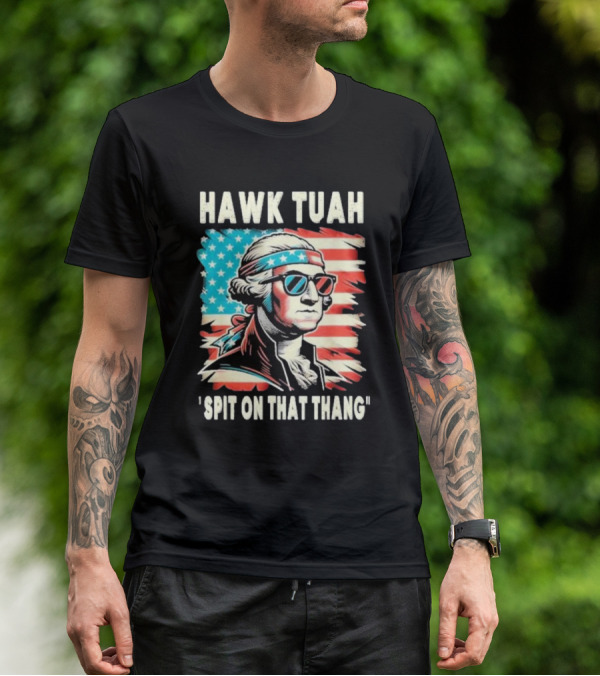 Hawk Tuah Spit On That Thang George Washington America Sunglasses Bandana Patriot T-Shirt