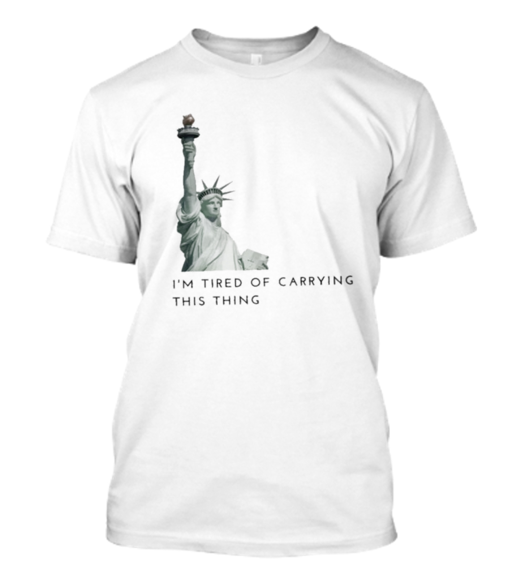 Statue Of Liberty Humor I'm Tired Of Carrying This Thing T-Shirt