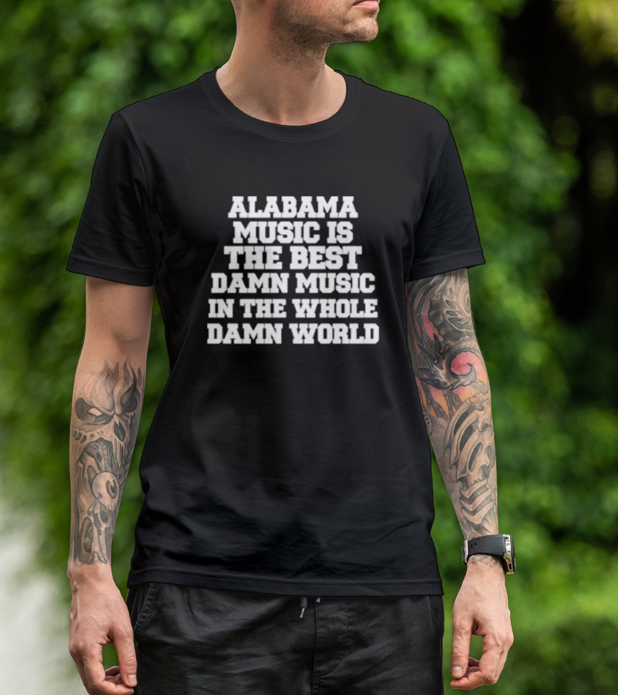 Lamont Landers Alabama Music Is The Best Damn Music In The Whole Damn World T-Shirt