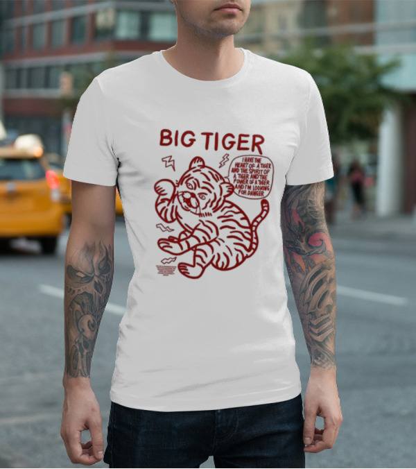 Big Tiger I Have The Heart Spirit And Power Looking For Danger T-Shirt