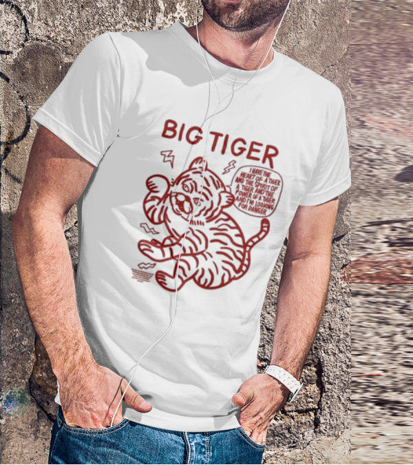 Big Tiger I Have The Heart Spirit And Power Looking For Danger T-Shirt