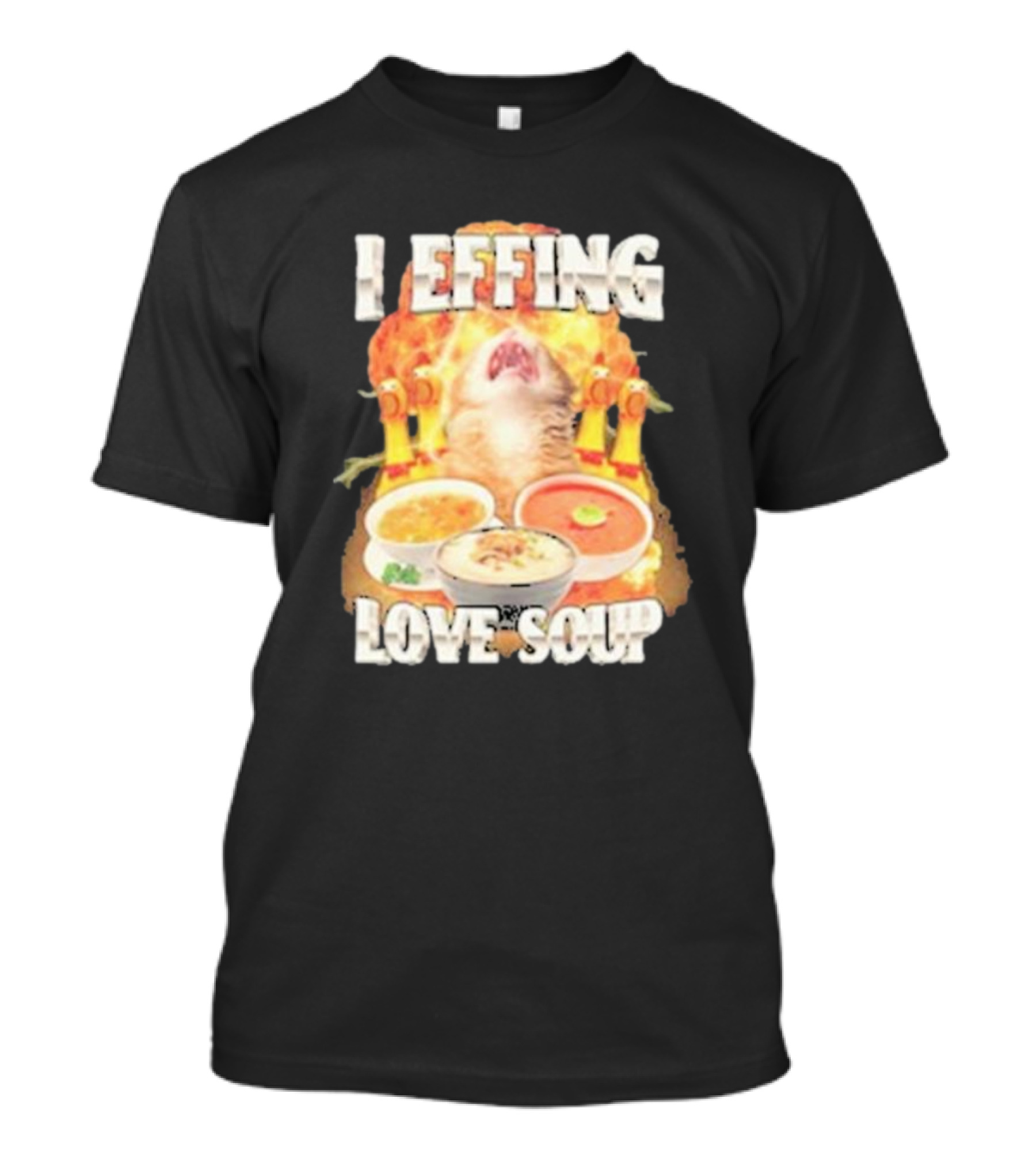 I Effing Love Soup Glorious Cat Worshipping Bowls T-Shirt