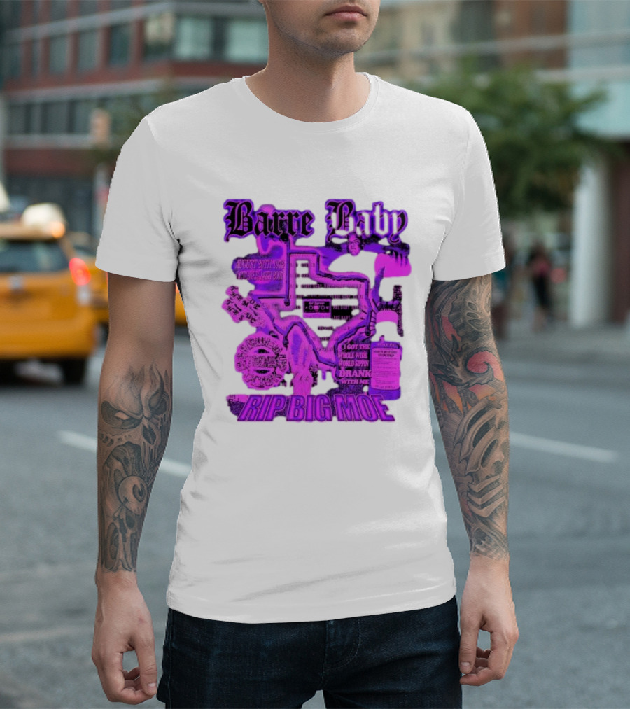 Barre Baby Rip Big Moe Almost Dying to Get Here I Got the Whole Wide World Drankin With Me T-Shirt