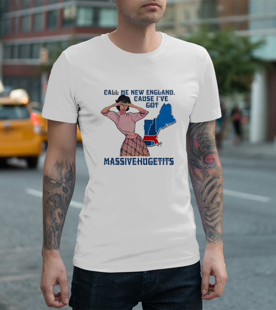 Call Me New England Cause I’ve Got Massivehugetits With Map and Girl T-Shirt